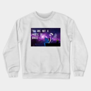 You are not a waste of space Crewneck Sweatshirt